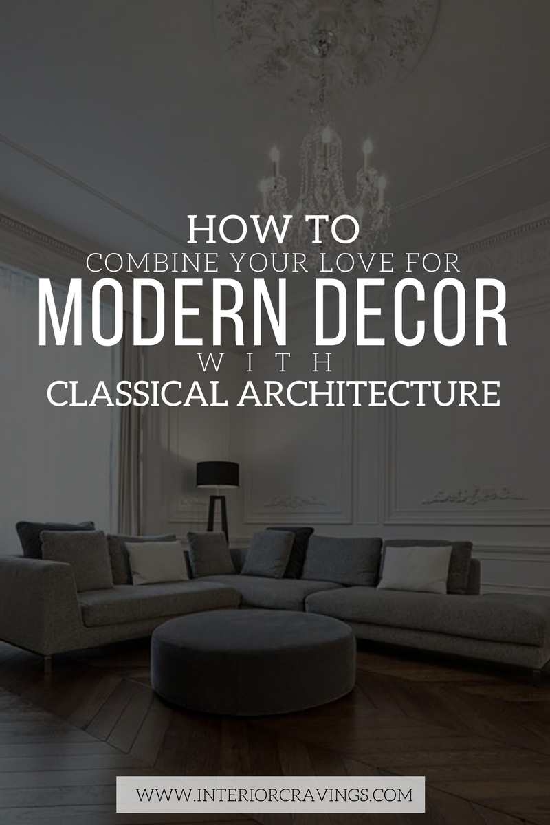 HOW TO COMBINE YOUR LOVE FOR MODERN DECOR WITH CLASSICAL ARCHITECTURE