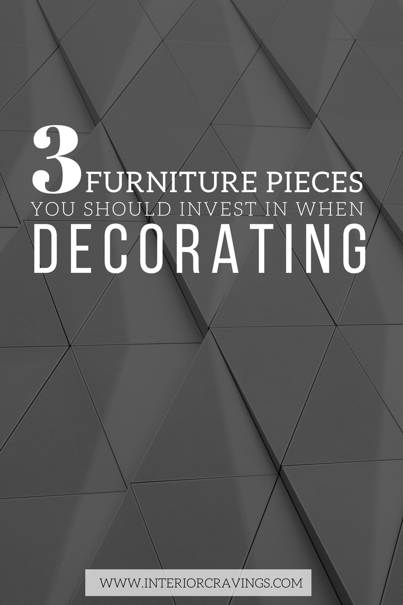 3 PIECES YOU SHOULD INVEST IN WHEN DECORATING