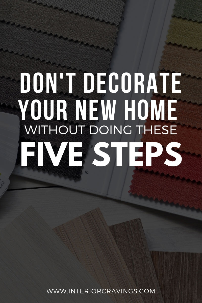 DON’T DECORATE YOUR NEW HOME WITHOUT DOING THESE FIVE STEPS